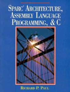 Sparc Architecture, Assembly Language Programming, and C, Richard P. Paul, New B