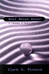 Most Moved Mover: A Theology of God's Openness  by Clark H. Pinnock