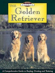 Breed Basics, The Golden Retriever : A Comprehensive Guide to Buying, Owning, a