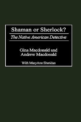 Shaman or Sherlock?: The Native American Detective