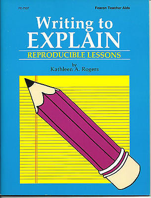 WRITING TO EXPLAIN by Kathleen A. Rogers  GRADES 3-6 Brand New $ FREE SHIPPING $