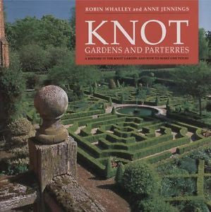 Knot Gardens and Parterres : A History of the Knot Garden and How to Make One...