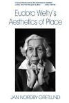 Eudora Welty's Aesthetics of Place, Jan Nordby Gretlund, New Book