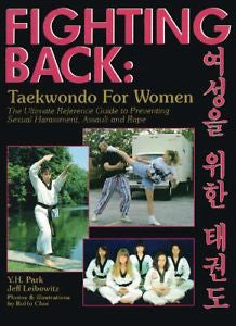 FIGHTING BACK Taekwondo for Women by Jeff Leibowitz and Y. H. Park NEW PB