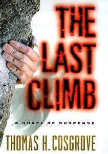 THE LAST CLIMB- A NOVEL OF SUSPENSE BY T COSGROVE 1999