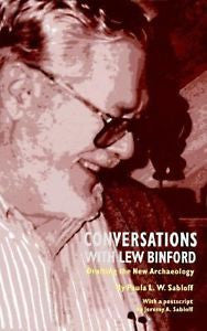 Conversations With Lew Binford: Drafting the New Archaeology Paula L. W. Sablof