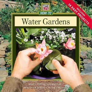 Water Gardens: Simple Steps for Adding the Beauty of Wa