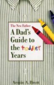 The New Father : A Dad's Guide to the Toddler Years