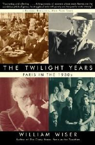 The Twilight Years: Paris in the 1930s, William Wiser, New Book