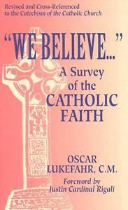 We Believe..A Survey of the Catholic Faith: Revised and Cross-Referenced to