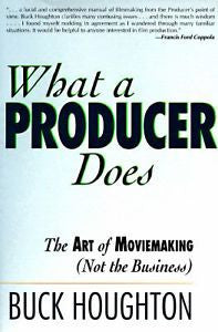 What a Producer Does : The Art of Moviemaking (Not the Business) by Buck...