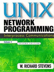 Unix Network Programming: Interprocess Communications by W. Richard Stevens...