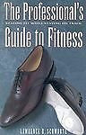 The Professional's Guide to Fitness: Staying Fit While Staying On Track Lawrenc