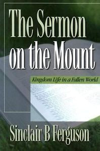 The Sermon on the Mount : Kingdom Life in a Fallen World by Sinclair B....