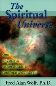 THE SPIRITUAL UNIVERSE - FRED ALAN WOLF (PAPERBACK) NEW