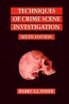 Techniques of Crime Scene Investigation, Sixth Edition, Fisher, David R., Fisher