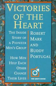 Victories of the Heart: The Inside Story of a Pioneer Men's Group : How Men Help