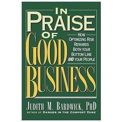 NEW In Praise of Good Business: How Optimizing Risk Rewards Both Your Bottom Lin