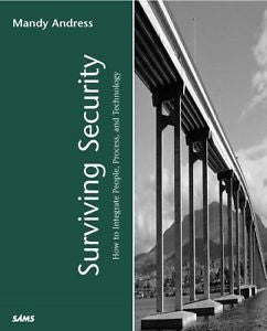 Surviving Security: How to Integrate People, Process, and Technology, Andress, A