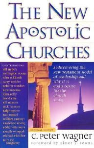 The New Apostolic Churches by C. Peter Wagner