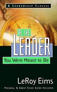 Be the Leader You Were Meant to Be by LeRoy Eims (1900, Paperback / Mixed Media,