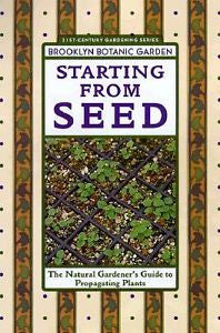 Starting from Seed : The Natural Gardener's Guide to Propagating Plants by...