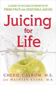 Juicing for Life: A Guide to the Benefits of Fresh Fruit and Vegetable Juicing,