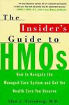 The Insider's Guide to HMOs: How to Navigate the Managed Care System and Get the