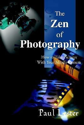 The Zen of Photography: How to Take Pictures with Your Minds Camera