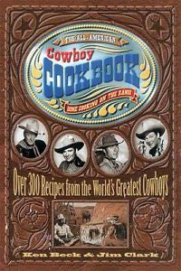 The All-American Cowboy Cookbook: Over 300 Recipes From the World's Greatest Cow