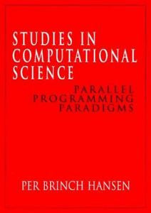 Studies in Computational Science: Parallel Programming Paradigms, Per Brinch Han