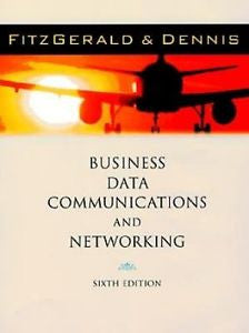 Business Data Communications and Networking, 6th Edition Jerry Fitzgerald, Alan