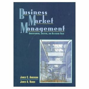 Business Market Management: Understanding, Creating and Delivering Value, James