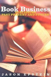 Book Business: Publishing: Past, Present, and Future