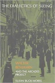 The Dialectics of Seeing : Walter Benjamin and the Arcades Project by Susan...