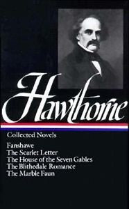 Nathaniel Hawthorne : Collected Novels: Fanshawe, The Scarlet Letter, The House