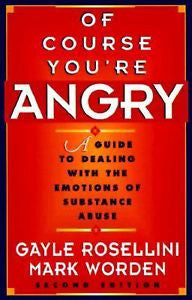 Of Course You're Angry : A Guide to Dealing with the Emotions of Substance...