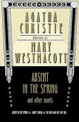 Absent in the Spring and Other Novels By Westmacott, Mary/ Christie, Agatha