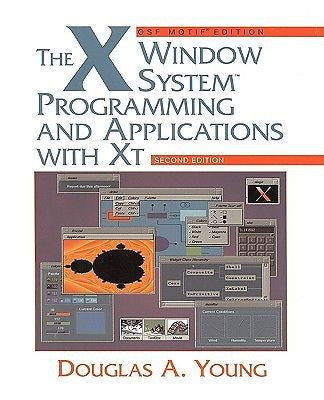 The X Window System: Programming and Applications with XT, OSF/Motif (2nd Edi...