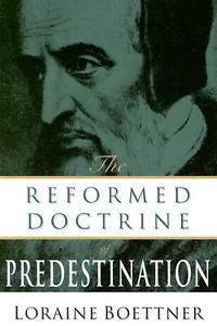 Reformed Doctrine of Predestination by Loraine Boettner (1991, Paperback)