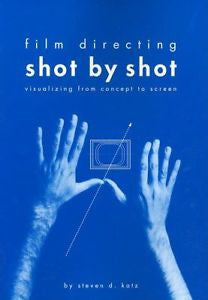 Film Directing Shot by Shot : Visualizing from Concept to Screen by Steven Katz