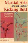 Martial Arts Are Not Just for Kicking Butt: An Anthology of New Writings on Mart
