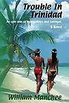 Trouble in Trinidad: An epic tale of love politics and betrayal. A Novel., Manch