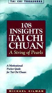 108 Insights into Tai Chi Chuan : A String of Pearls by Michael Gilman (1998,...