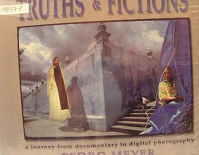 Truths and Fictions. A Journey from Documentary to Digital Photography by Meyer