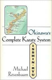Okinawa's Complete Karate System : Isshin Ryu by Michael Rosenbaum (2001,...