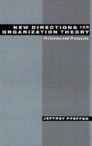 New Directions for Organization Theory: Problems and Prospects, Jeffrey Pfeffer,